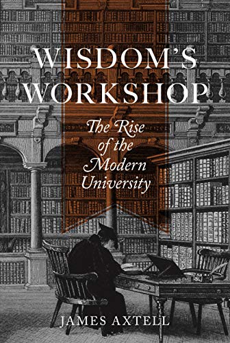 Wisdom's Workshop: The Rise of the Modern University (William G. Bowen, 89) von Princeton University Press