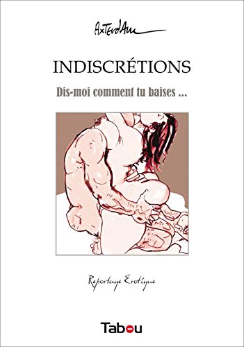 Indiscrétions: Dis-moi comment tu baises ... von TABOU