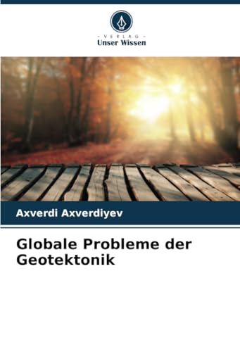 Globale Probleme der Geotektonik von Verlag Unser Wissen
