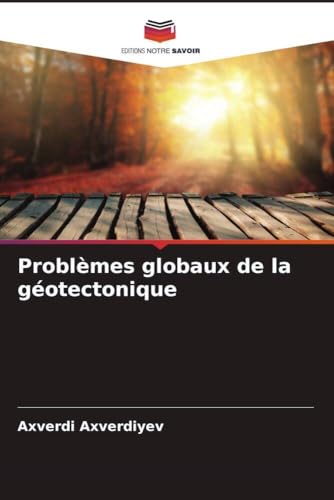 Problèmes globaux de la géotectonique von Editions Notre Savoir
