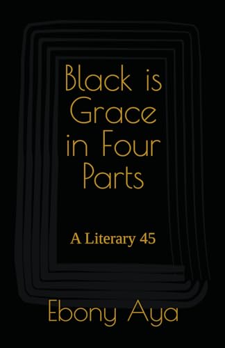 Black is Grace in Four Parts: A Literary 45 (Black Beauty) von Tezet Publishing LLC