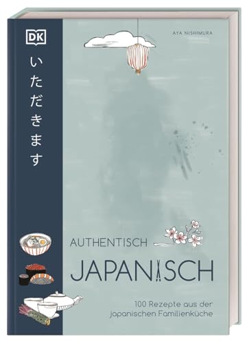 Authentisch japanisch: 100 Rezepte aus der japanischen Familienküche von DK