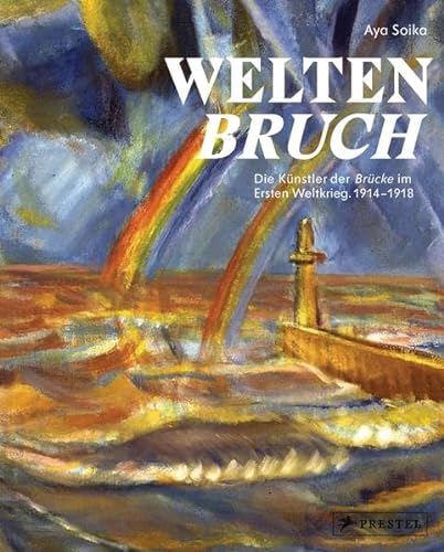 Weltenbruch: Die Künstler der Brücke im Ersten Weltkrieg. 1914-1918