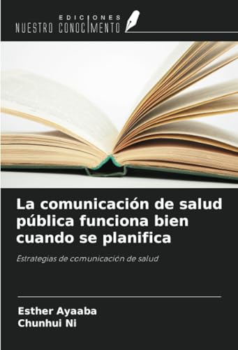 La comunicación de salud pública funciona bien cuando se planifica: Estrategias de comunicación de salud von Ediciones Nuestro Conocimiento