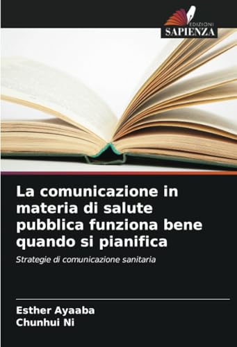 La comunicazione in materia di salute pubblica funziona bene quando si pianifica: Strategie di comunicazione sanitaria von Edizioni Sapienza