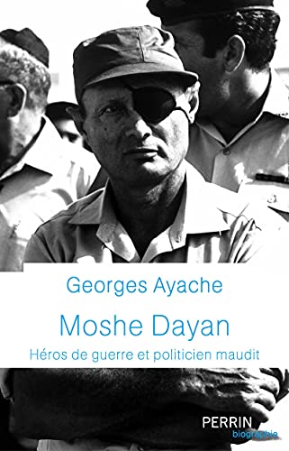 Moshe Dayan - Héros de guerre et politicien maudit von PERRIN
