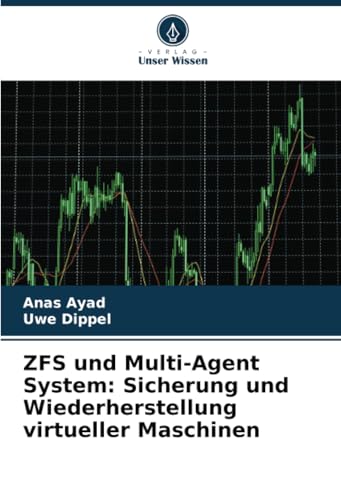 ZFS und Multi-Agent System: Sicherung und Wiederherstellung virtueller Maschinen von Verlag Unser Wissen