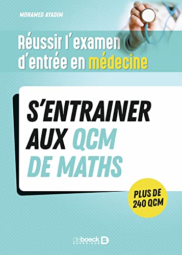 Réussir l'examen d'entrée en médecine - S’entrainer avec des QCM de maths pour le jour J von DE BOECK SUP