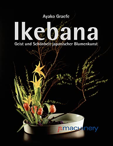 Ikebana: Geist und Schönheit japanischer Blumenkunst von Books on Demand GmbH