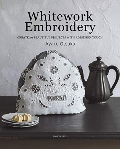 Whitework Embroidery: Create 30 Beautiful Projects with a Modern Touch von Search Press