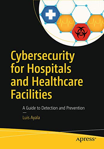 Cybersecurity for Hospitals and Healthcare Facilities: A Guide to Detection and Prevention von Apress