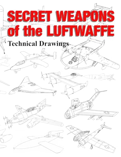 Secret Weapons of the Luftwaffe: Technical Drawings von Independently published