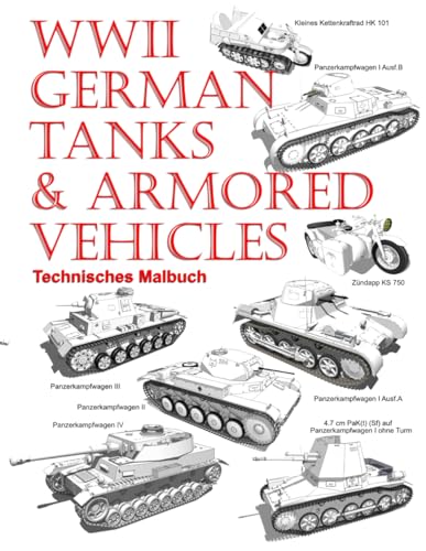WWII German Tanks & Armored Vehicles: Technisches Malbuch von Independently published