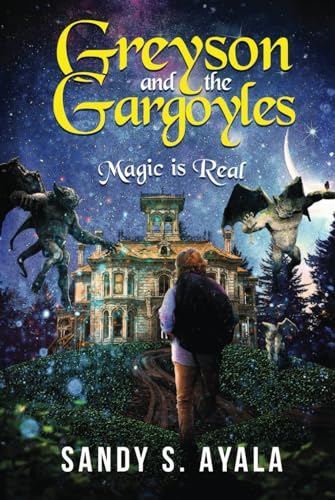 Greyson And The Gargoyles: Magic Is Real von Sandy S. Ayala