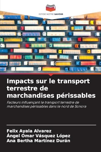 Impacts sur le transport terrestre de marchandises périssables: Facteurs influençant le transport terrestre de marchandises périssables dans le nord de Sonora