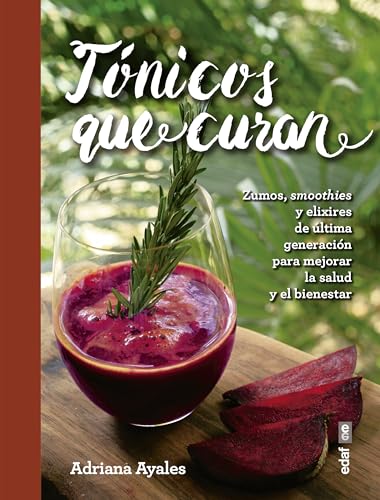 Tónicos que curan: Zumos, smoothies y elixires de la última generación para mejorar la salud y el bienestar: Zumos, Smoothies Y Elixirs De Ultima ... Mejorar La Salud Y El Bienestar (Plus vitae)