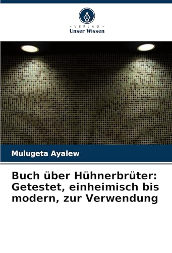 Buch über Hühnerbrüter: Getestet, einheimisch bis modern, zur Verwendung von Verlag Unser Wissen