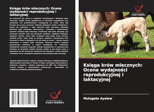 Ksi¿ga krów mlecznych: Ocena wydajno¿ci reprodukcyjnej i laktacyjnej: DE von Wydawnictwo Nasza Wiedza