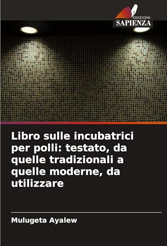 Libro sulle incubatrici per polli: testato, da quelle tradizionali a quelle moderne, da utilizzare von Edizioni Sapienza