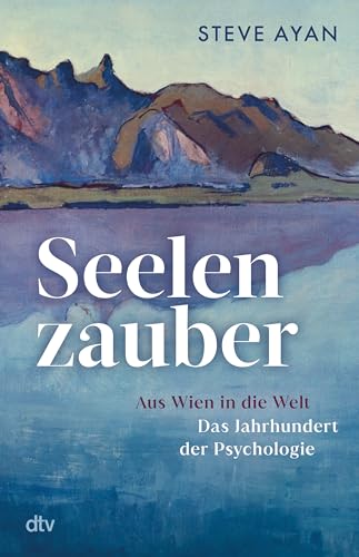 Seelenzauber: Aus Wien in die Welt – Das Jahrhundert der Psychologie | Die Geschichte der Psychotherapie und ihrer Protagonisten: erstmals umfassend beleuchtet und fulminant erzählt Seelenzauber: Aus Wien in die Welt – Das Jahrhundert der Psychologie | Die Geschichte der Psychotherapie und ihrer Protagonisten: erstmals umfassend beleuchtet und fulminant erzählt