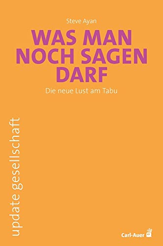 Was man noch sagen darf: Die neue Lust am Tabu (update gesellschaft) von Auer-System-Verlag, Carl