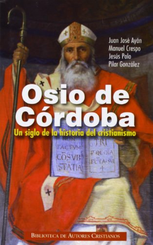 Osio de Córdoba : un siglo de la historia del cristianismo : obras, documentos conciliares, testimonios (NORMAL, Band 712)