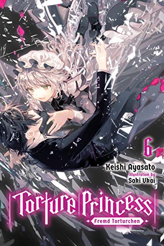 Torture Princess: Fremd Torturchen, Vol. 6 (light novel): Volume 6 (TORTURE PRINCESS FREMD TORTURCHEN NOVEL SC, Band 6) von Yen Press