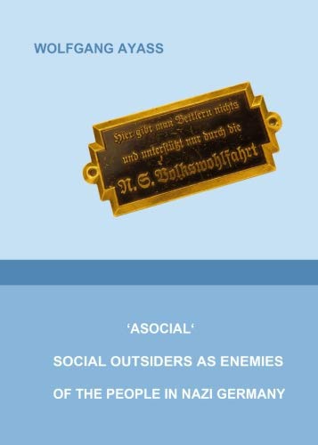 'asocial'. Social Outsiders as Enemies of the People in Nazi Germany von CreateSpace Independent Publishing Platform