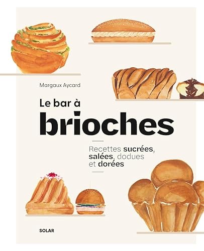 Le Bar à brioches: Recettes sucrées, salées, dodues et dorées von SOLAR