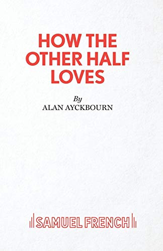 How the Other Half Loves - A Comedy (Acting Edition S.)