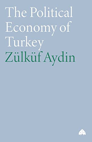 The Political Economy of Turkey (Third World in Global Politics)