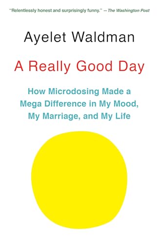 A Really Good Day: How Microdosing Made a Mega Difference in My Mood, My Marriage, and My Life