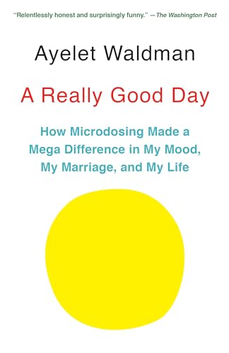 A Really Good Day: How Microdosing Made a Mega Difference in My Mood, My Marriage, and My Life
