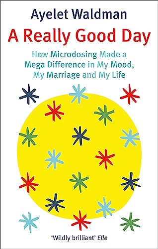 A Really Good Day: How Microdosing Made a Mega Difference in My Mood, My Marriage and My Life