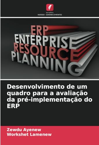 Desenvolvimento de um quadro para a avaliação da pré-implementação do ERP von Edições Nosso Conhecimento