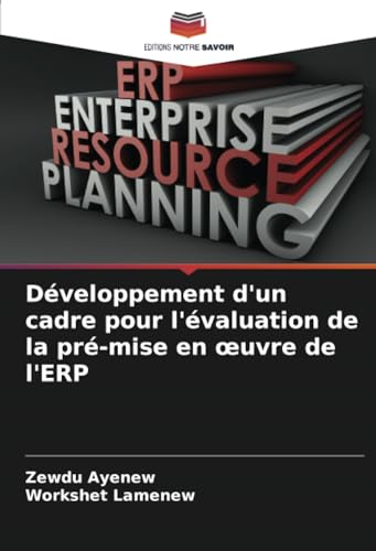 Développement d'un cadre pour l'évaluation de la pré-mise en œuvre de l'ERP von Editions Notre Savoir