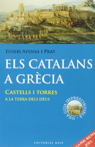 Els catalans a Grècia : Castells i torres a la terra dels déus (Base Històrica, Band 109) von EDITORIAL BASE (CAT)