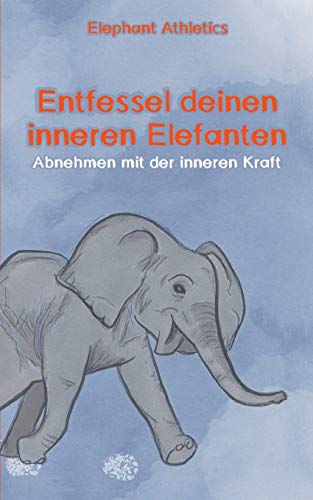 Entfessel deinen inneren Elefanten: Abnehmen mit der inneren Kraft von Books on Demand