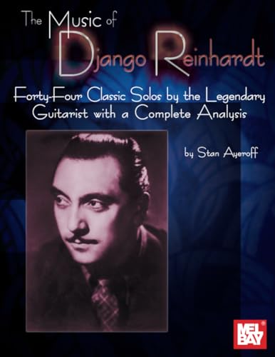 The Music of Django Reinhardt: Forty-Four Classic Solos by the Legendary Guitarist with a Complete Analysis von Mel Bay Publications, Inc.