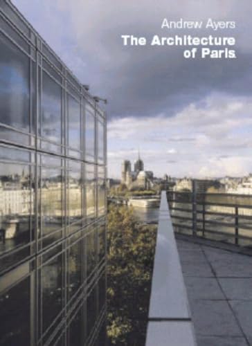 The Architecture of Paris: An Architectural Guide The Architecture of Paris: An Architectural Guide