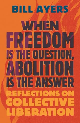 When Freedom Is the Question, Abolition Is the Answer: Reflections on Collective Liberation von Beacon Press