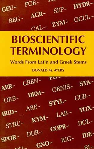 Bioscientific Terminology: Words from Latin and Greek Stems von University of Arizona Press