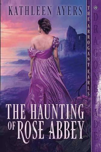 The Haunting of Rose Abbey (The Arrogant Earls)