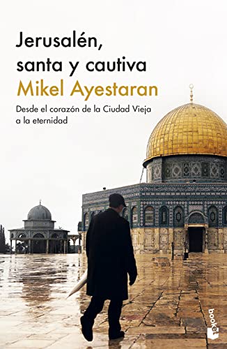 Jerusalén, santa y cautiva: Desde el corazón de la Ciudad Vieja a la eternidad (Actualidad)