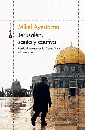 Jerusalén, santa y cautiva: Desde el corazón de la Ciudad Vieja a la eternidad (ODISEAS) von Ediciones Península