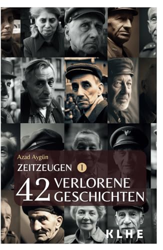 Zeitzeugen - 42 verlorene Geschichten vom 2. Weltkrieg: Authentische Zeitzeugenberichte, unglaubliche Frontgeschichten und Weltkriegserinnerungen der ... Berichte vom 2. Weltkrieg, Band 1)