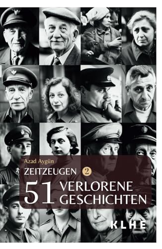 Zeitzeugen - 51 verlorene Geschichten vom 2. Weltkrieg: Authentische Zeitzeugenberichte, unglaubliche Frontgeschichten und Weltkriegserinnerungen der ... Berichte vom 2. Weltkrieg, Band 2)