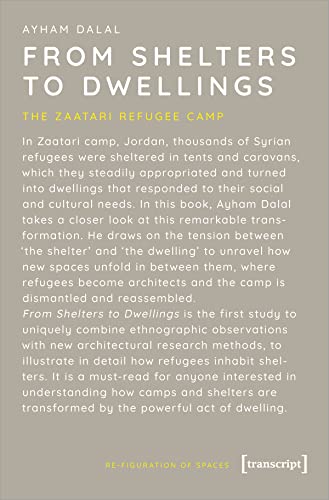 From Shelters to Dwellings: The Zaatari Refugee Camp (Re-Figuration von Räumen)