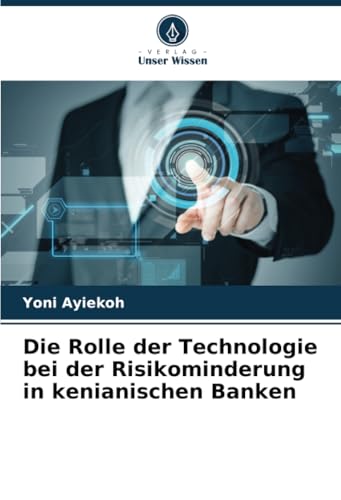 Die Rolle der Technologie bei der Risikominderung in kenianischen Banken von Verlag Unser Wissen