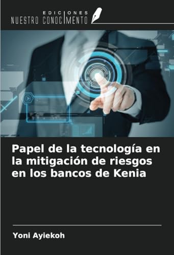 Papel de la tecnología en la mitigación de riesgos en los bancos de Kenia von Ediciones Nuestro Conocimiento